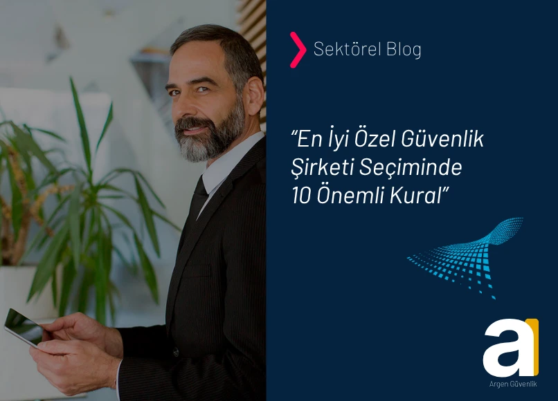 en iyi özel güvenlik şirketi seçiminde 10 önemli kural
