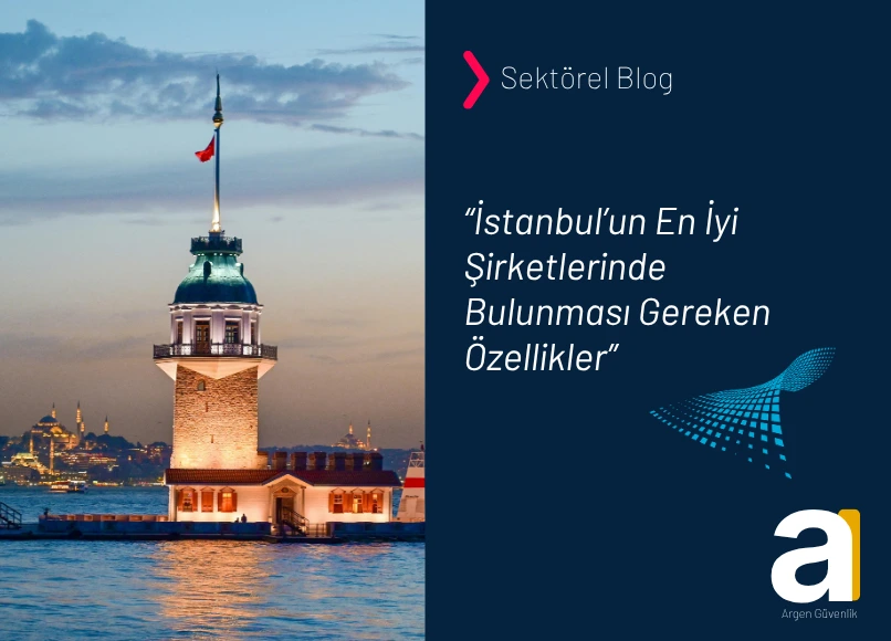 istanbulun en iyi güvenlik şirketlerinde bulunması gereken özellikler